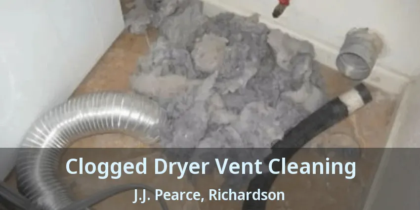 Clogged Dryer Vent Cleaning J.J. Pearce, Richardson - TX