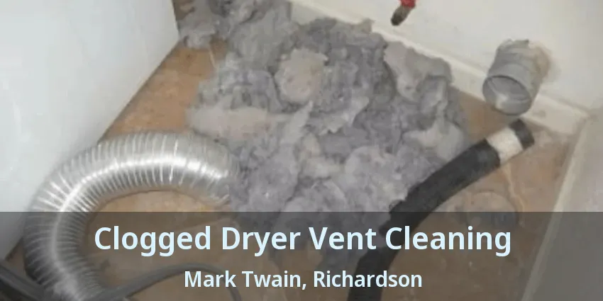 Clogged Dryer Vent Cleaning Mark Twain, Richardson - TX