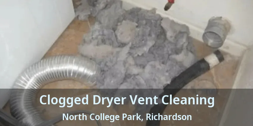 Clogged Dryer Vent Cleaning North College Park, Richardson - TX