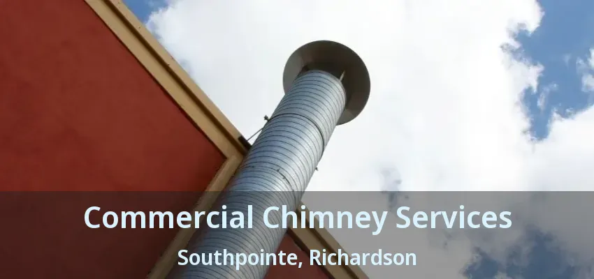 Commercial Chimney Services Southpointe, Richardson - TX
