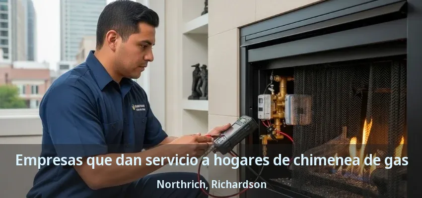 Empresas que dan servicio a hogares de chimenea de gas Northrich, Richardson - TX