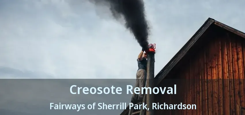 Creosote Removal Fairways of Sherrill Park, Richardson - TX