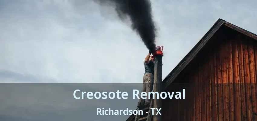 Creosote Removal Richardson - TX
