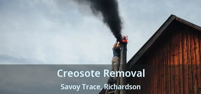 Creosote Removal Savoy Trace, Richardson - TX