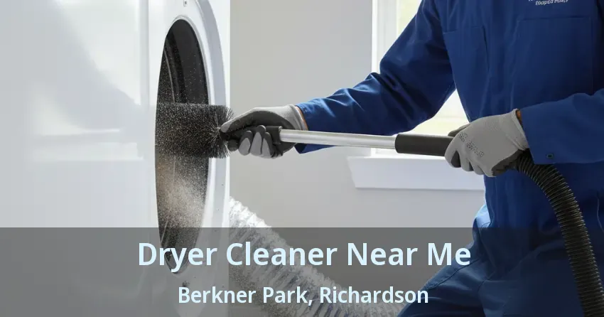 Dryer Cleaner Near Me Berkner Park, Richardson - TX