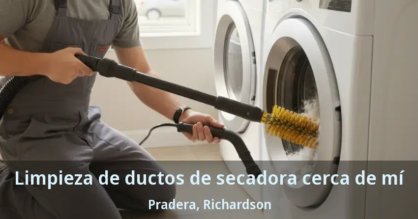 Limpieza de ductos de secadora cerca de mí Pradera, Richardson - TX