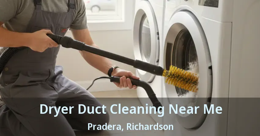 Dryer Duct Cleaning Near Me Pradera, Richardson - TX
