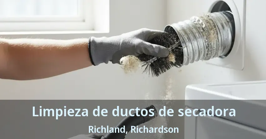 Limpieza de ductos de secadora Richland, Richardson - TX
