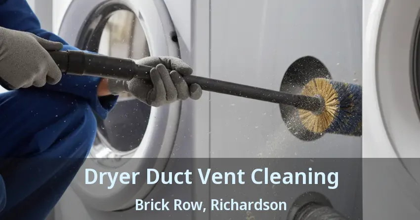 Dryer Duct Vent Cleaning Brick Row, Richardson - TX