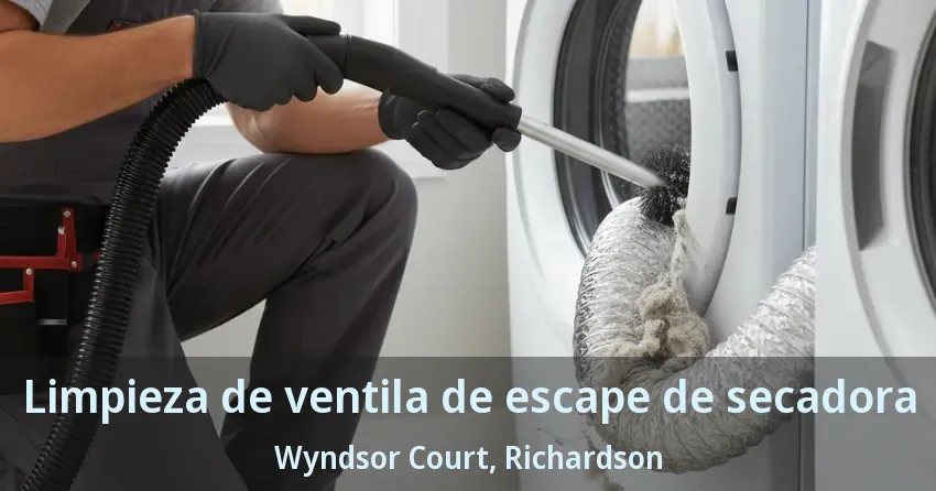 Limpieza de ventila de escape de secadora Wyndsor Court, Richardson - TX