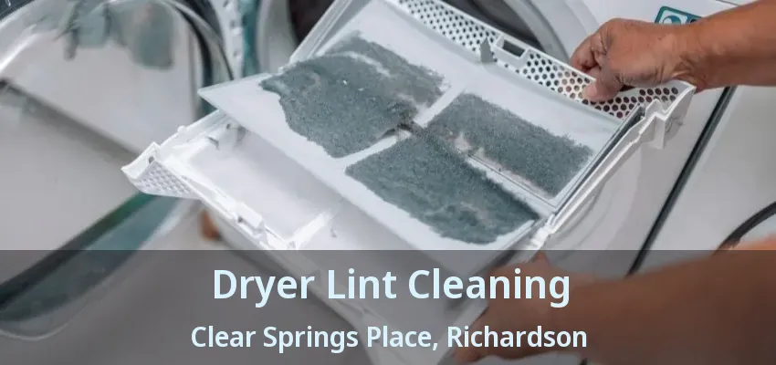Dryer Lint Cleaning Clear Springs Place, Richardson - TX