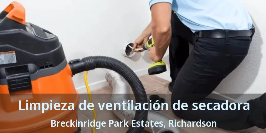 Limpieza de ventilación de secadora Breckinridge Park Estates, Richardson - TX