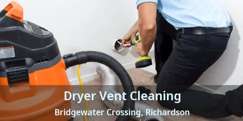 Dryer Vent Cleaning Bridgewater Crossing, Richardson - TX