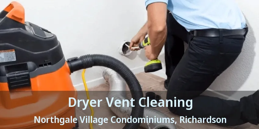 Dryer Vent Cleaning Northgale Village Condominiums, Richardson - TX