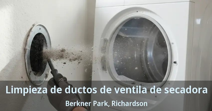 Limpieza de ductos de ventila de secadora Berkner Park, Richardson - TX