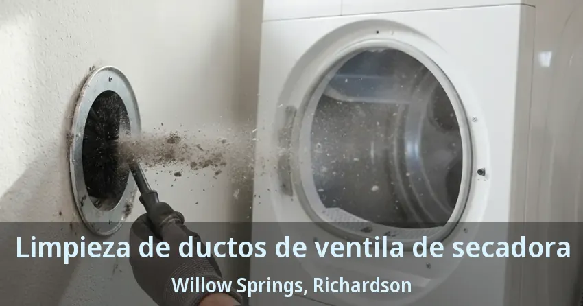 Limpieza de ductos de ventila de secadora Willow Springs, Richardson - TX Limpieza de ductos de ventila de secadora Willow Springs, Richardson - TX
