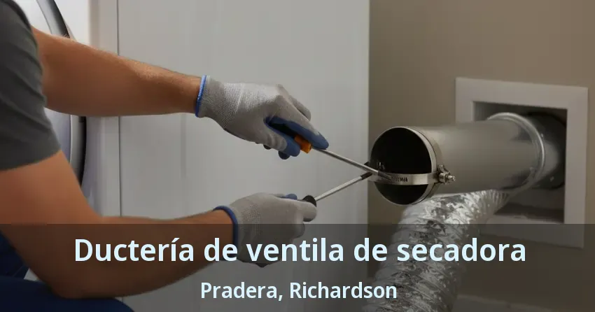 Ductería de ventila de secadora Pradera, Richardson - TX
