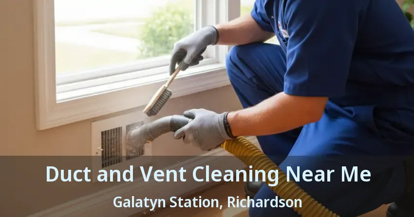 Duct and Vent Cleaning Near Me Galatyn Station, Richardson - TX