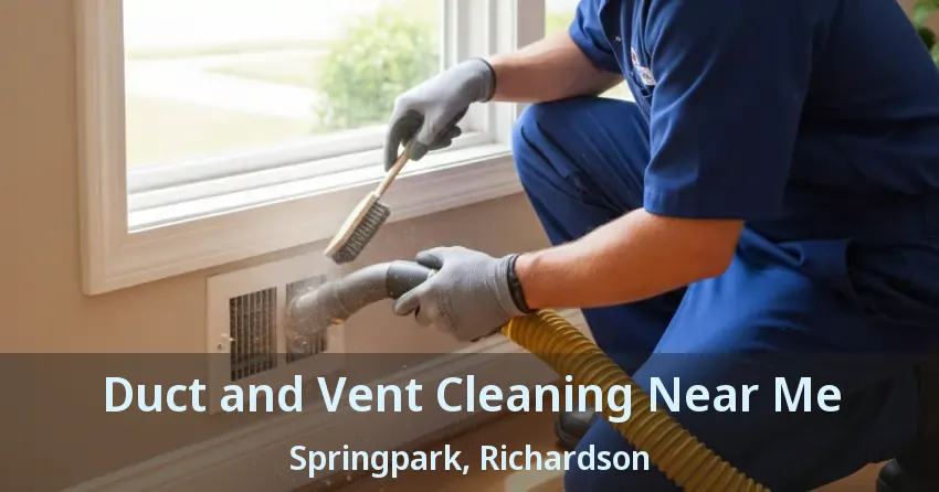 Duct and Vent Cleaning Near Me Springpark, Richardson - TX