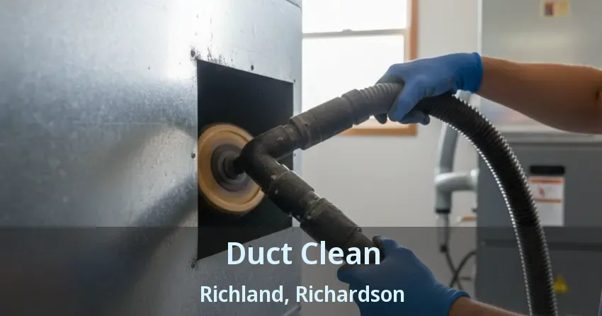 Duct Clean Richland, Richardson - TX Duct Clean Richland, Richardson - TX