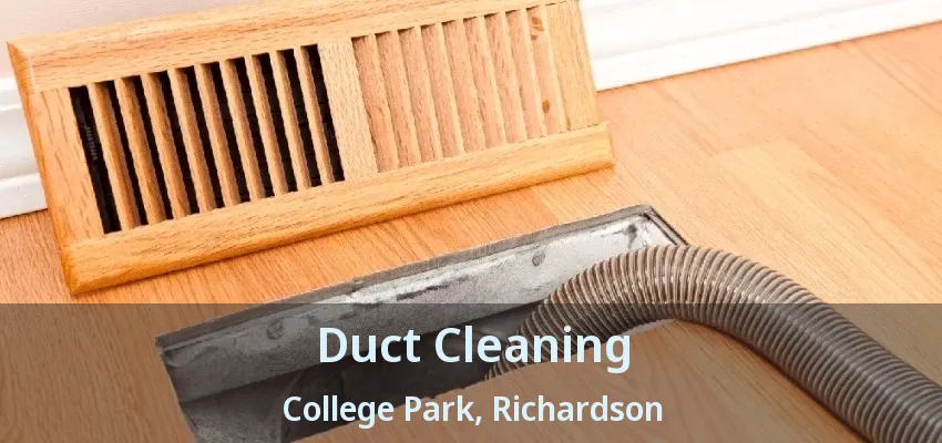 Duct Cleaning College Park, Richardson - TX