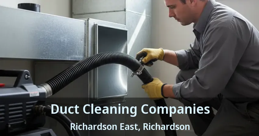 Duct Cleaning Companies Richardson East, Richardson - TX Duct Cleaning Companies Richardson East, Richardson - TX