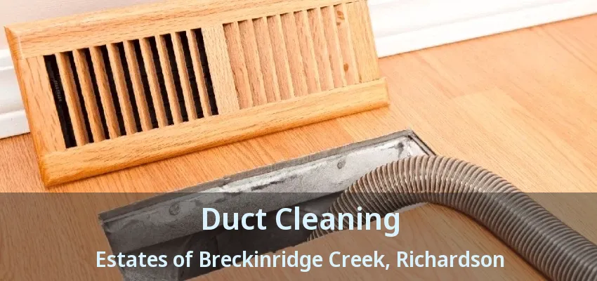Duct Cleaning Estates of Breckinridge Creek, Richardson - TX