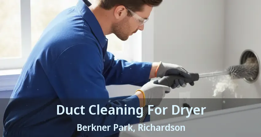 Duct Cleaning For Dryer Berkner Park, Richardson - TX Duct Cleaning For Dryer Berkner Park, Richardson - TX
