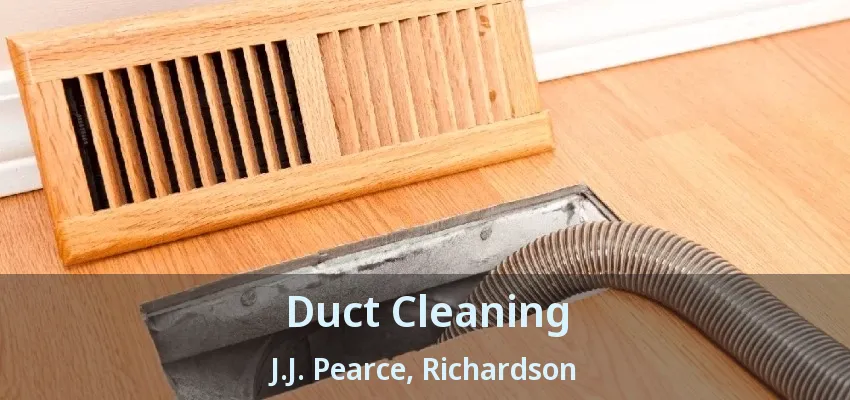 Duct Cleaning J.J. Pearce, Richardson - TX