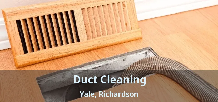 Duct Cleaning Yale, Richardson - TX