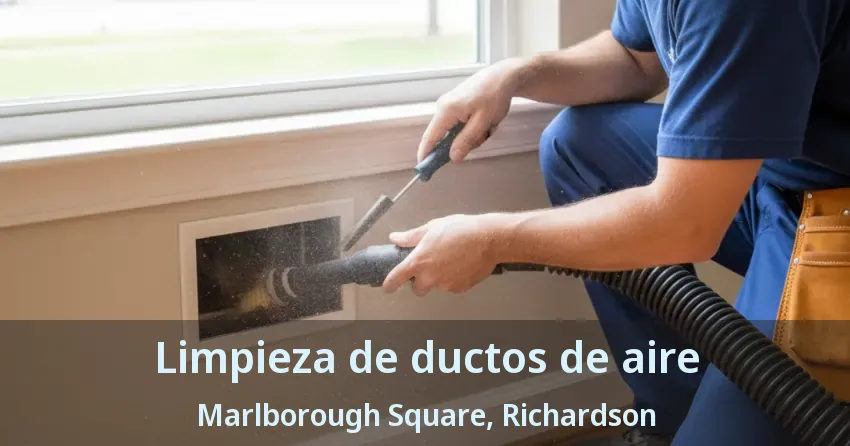 Limpieza de ductos de aire Marlborough Square, Richardson - TX