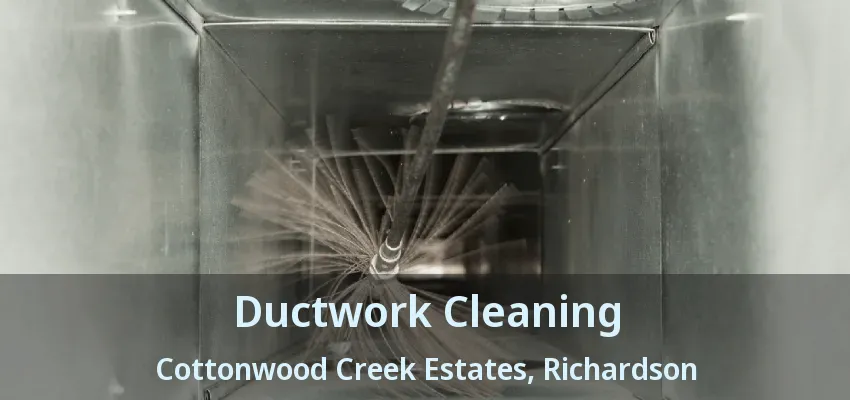 Ductwork Cleaning Cottonwood Creek Estates, Richardson - TX