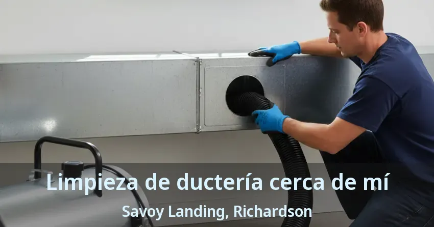 Limpieza de ductería cerca de mí Savoy Landing, Richardson - TX
