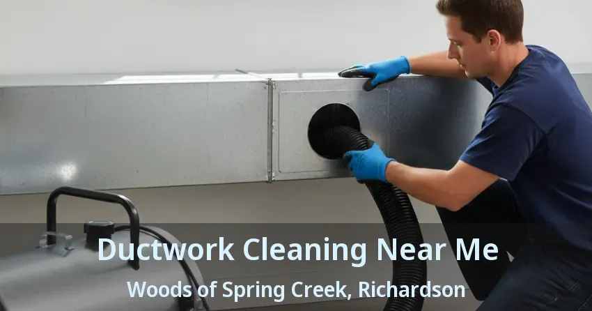Ductwork Cleaning Near Me Woods of Spring Creek, Richardson - TX
