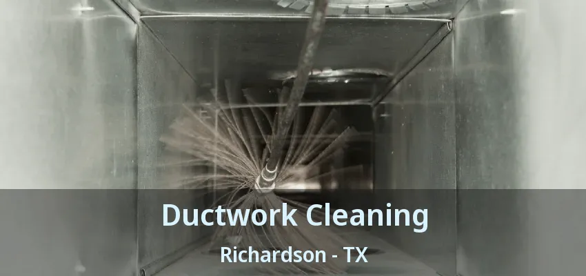Ductwork Cleaning Richardson - TX