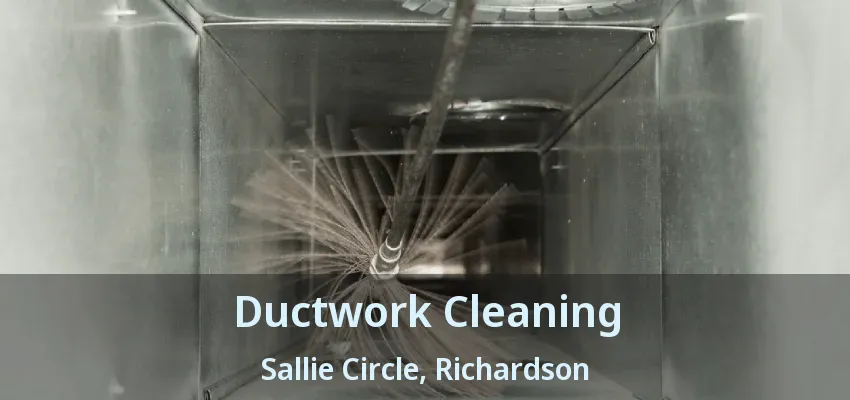 Ductwork Cleaning Sallie Circle, Richardson - TX
