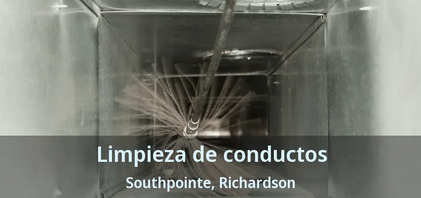 Limpieza de conductos Southpointe, Richardson - TX