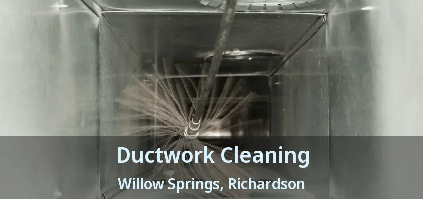 Ductwork Cleaning Willow Springs, Richardson - TX