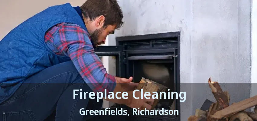 Fireplace Cleaning Greenfields, Richardson - TX