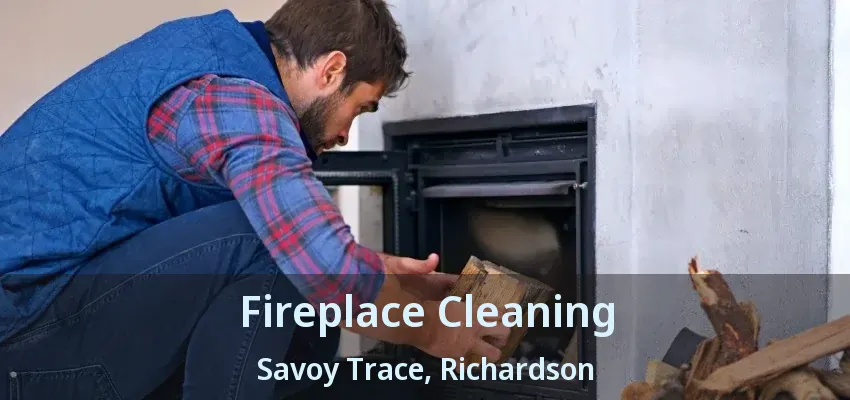 Fireplace Cleaning Savoy Trace, Richardson - TX