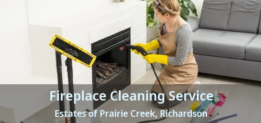 Fireplace Cleaning Service Estates of Prairie Creek, Richardson - TX