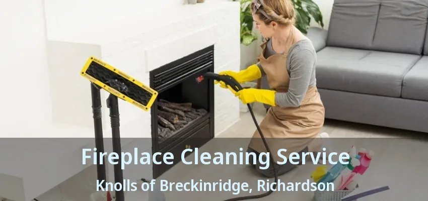 Fireplace Cleaning Service Knolls of Breckinridge, Richardson - TX
