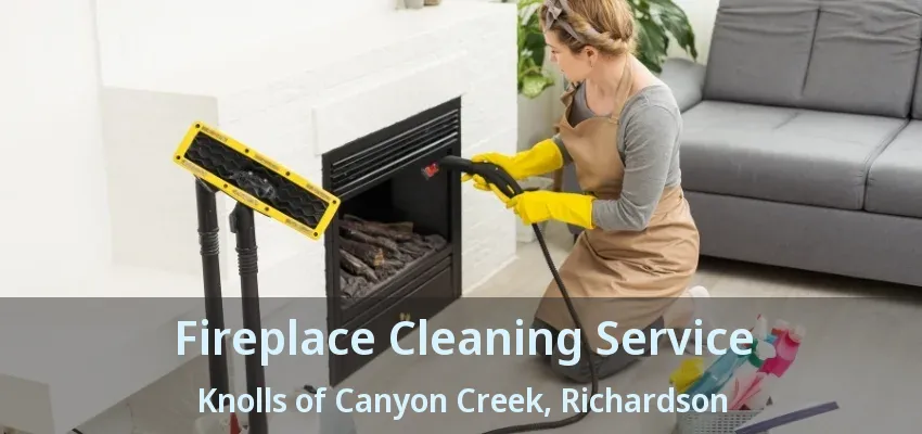 Fireplace Cleaning Service Knolls of Canyon Creek, Richardson - TX
