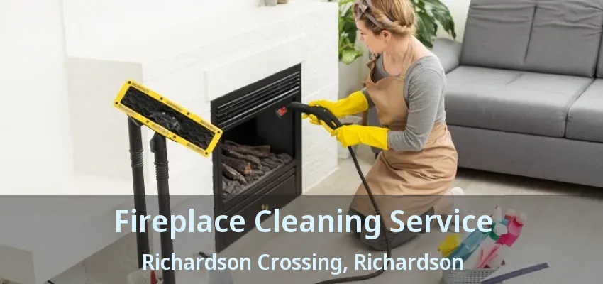 Fireplace Cleaning Service Richardson Crossing, Richardson - TX