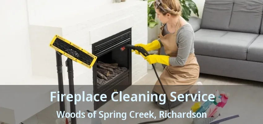 Fireplace Cleaning Service Woods of Spring Creek, Richardson - TX