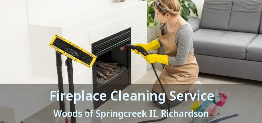 Fireplace Cleaning Service Woods of Springcreek II, Richardson - TX