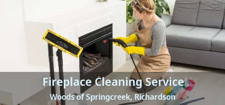 Fireplace Cleaning Service Woods of Springcreek, Richardson - TX