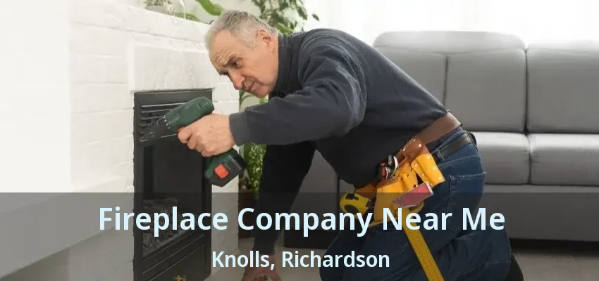 Fireplace Company Near Me Knolls, Richardson - TX