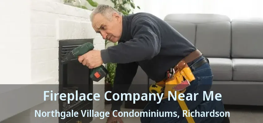 Fireplace Company Near Me Northgale Village Condominiums, Richardson - TX