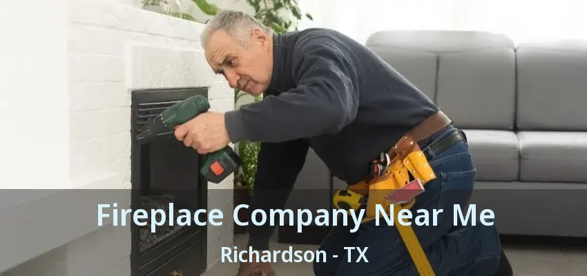Fireplace Company Near Me Richardson - TX